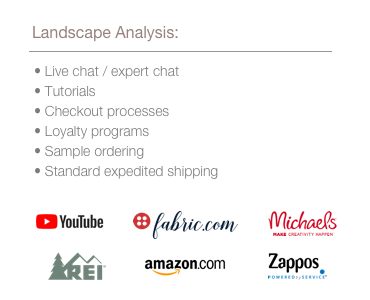 Image listing other companies I studied, particularly their live chats, expert chats, tutorials, checkout processes, loyalty programs, sample ordering, and standard expedited shipping programs. Some of these companies are: YouTube, fabric dot com, Michaels arts and crafts, Recreational Equipment Incorporated, Amazon, and Zappos.